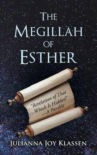 The Megillah of Esther: Revelation of That Which Is Hidden-A Parable