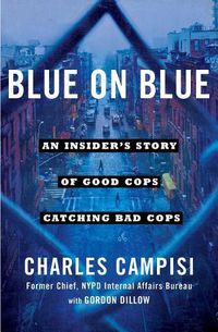 Cover image for Blue on Blue: An Insider's Story of Good Cops Catching Bad Cops