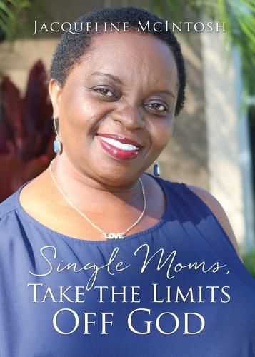 Cover image for Single Moms, Take the Limits Off God