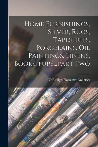 Cover image for Home Furnishings, Silver, Rugs, Tapestries, Porcelains, Oil Paintings, Linens, Books, Furs...part Two