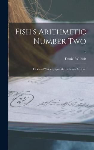 Cover image for Fish's Arithmetic Number Two: Oral and Written, Upon the Inductive Method; 2