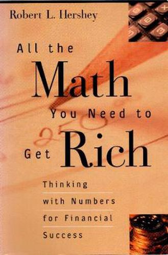 Cover image for All the Math You Need to Get Rich: Thinking with Numbers for Financial Success