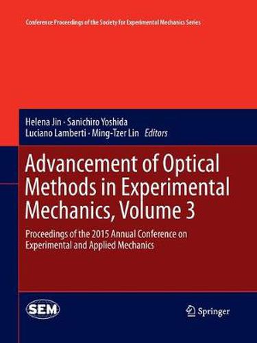 Cover image for Advancement of Optical Methods in Experimental Mechanics, Volume 3: Proceedings of the 2015 Annual Conference on Experimental and Applied Mechanics