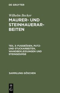 Cover image for Maurer- und Steinhauerarbeiten, Teil 3, Fussboeden, Putz- und Stuckarbeiten, Wandbekleidungen und Steingesimse