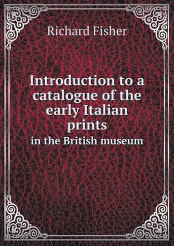 Introduction to a catalogue of the early Italian prints in the British museum