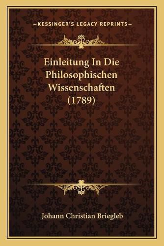 Einleitung in Die Philosophischen Wissenschaften (1789)