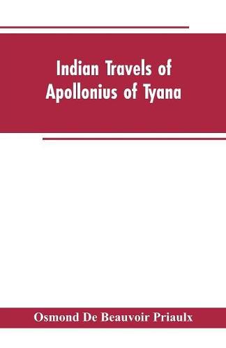 Indian travels of Apollonius of Tyana, and the Indian embassies to Rome from the reign of Augustus to the death of Justinian