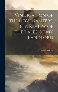 Cover image for Vindication of the Covenanters, in a Review of the Tales of my Landlord