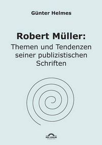 Cover image for Robert Muller: Themen u. Tendenzen seiner publizistischen Schriften