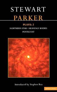 Cover image for Parker Plays: 2: Northern Star; Heavenly Bodies; Pentecost