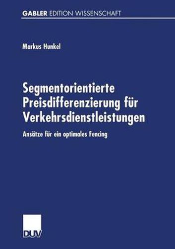 Cover image for Segmentorientierte Preisdifferenzierung Fur Verkehrsdienstleistungen: Ansatze Fur Ein Optimales Fencing