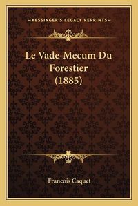 Cover image for Le Vade-Mecum Du Forestier (1885)