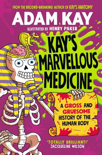 Cover image for Kay's Marvellous Medicine: A Gross and Gruesome History of the Human Body