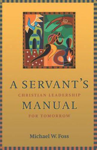 Cover image for A Servant's Manual: Christian Leadership for Tomorrow