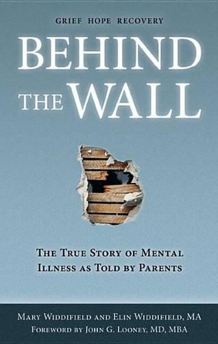 Cover image for Behind the Wall: The True Story of Mental Illness as Told by Parents