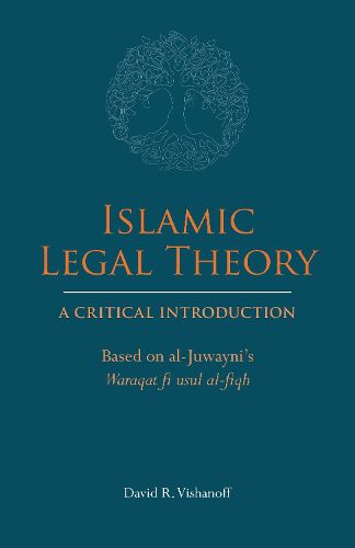 Islamic Legal Theory: A Critical Introduction: Based on al-Juwayni's Waraqat fi usul al-fiqh