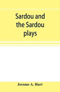 Cover image for Sardou and the Sardou plays