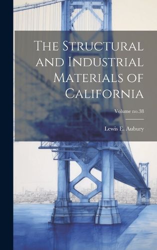 Cover image for The Structural and Industrial Materials of California; Volume no.38
