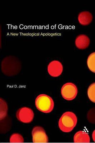 Cover image for The Command of Grace: A New Theological Apologetics