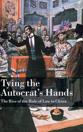 Cover image for Tying the Autocrat's Hands: The Rise of The Rule of Law in China