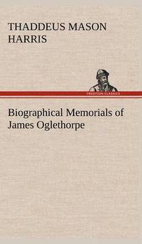 Cover image for Biographical Memorials of James Oglethorpe