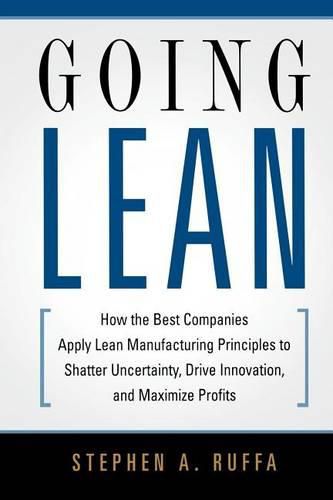 Cover image for Going Lean: How the Best Companies Apply Lean Manufacturing Principles to Shatter Uncertainty, Drive Innovation, and Maximize Profits