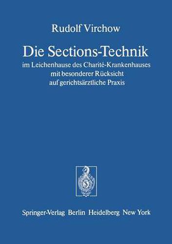 Die Sections-Technik im Leichenhause des Charite-Krankenhauses mit Besonderer Rucksicht auf Gerichtsarztliche Praxis