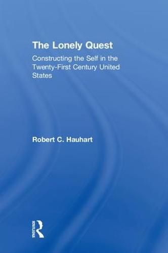 Cover image for The Lonely Quest: Constructing the Self in the Twenty-First Century United States