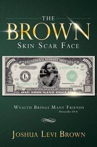 Cover image for The Brown Skin Scar Face: Wealth Brings Many Friends Proverbs 19:4