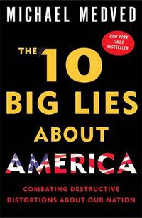 Cover image for The 10 Big Lies About America: Combating Destructive Distortions About Our Nation