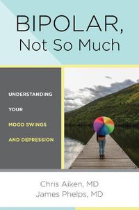 Cover image for Bipolar, Not So Much: Understanding Your Mood Swings and Depression