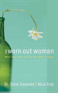 Cover image for The Worn Out Woman: When Life is Full and your Spirit is Empty