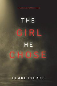 Cover image for The Girl He Chose (A Paige King FBI Suspense Thriller-Book 2)
