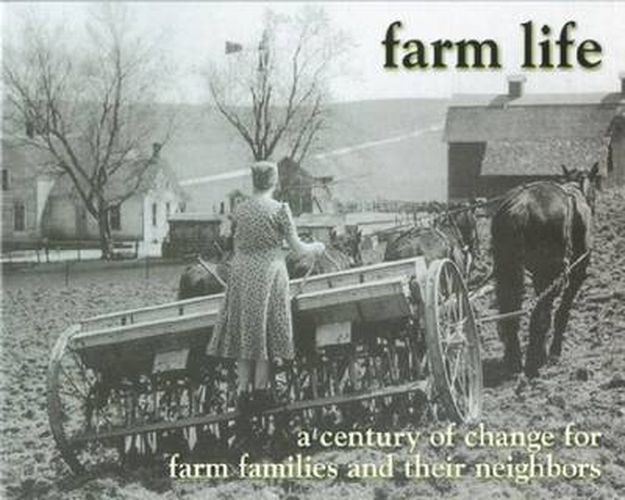 Cover image for Farm Life: A Century of Change for Farm Families and Their Neighbors