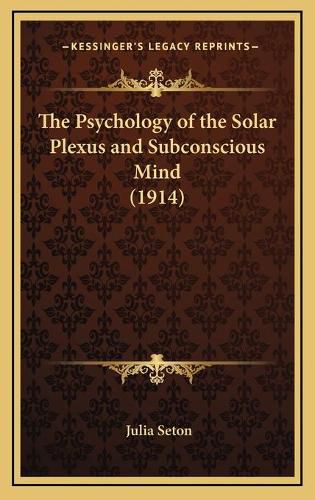 Cover image for The Psychology of the Solar Plexus and Subconscious Mind (1914)