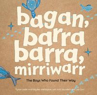 Cover image for bagan, barra barra, mirriwarr | The Boys Who Found Their Way