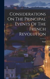 Cover image for Considerations On The Principal Events Of The French Revolution