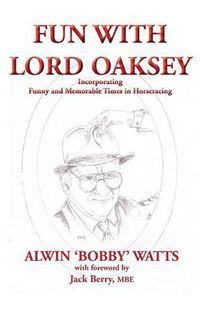 Cover image for Fun with Lord Oaksey: Incorporating 'Funny & Memorable Times in Horseracing