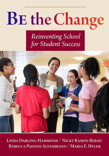 Cover image for Be the Change: Reinventing School for Student Success
