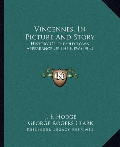 Vincennes, in Picture and Story: History of the Old Town, Appearance of the New (1902)