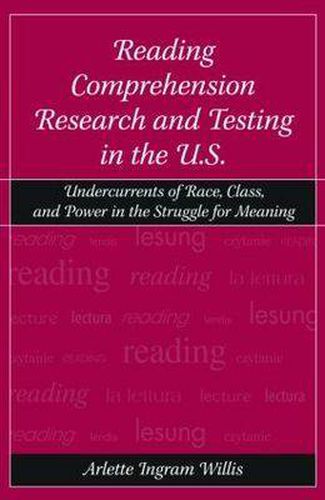 Cover image for Reading Comprehension Research and Testing in the U.S.: Undercurrents of Race, Class, and Power in the Struggle for Meaning
