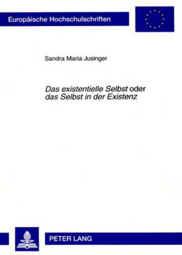 Cover image for Das Existentielle Selbst  Oder  Das Selbst in Der Existenz: Kontroversen Und Parallelen Hinsichtlich Des Konzepts Des Individuums Am Beispiel Von Nishida Kitar&#333; Und Karl Jaspers
