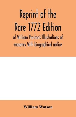 Cover image for Reprint of the rare 1772 edition of William Preston's Illustrations of masonry With biographical notice