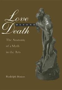 Cover image for Love Beyond Death: The Anatomy of a Myth in the Arts