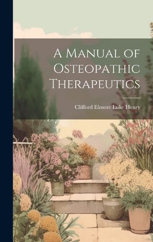 Cover image for A Manual of Osteopathic Therapeutics