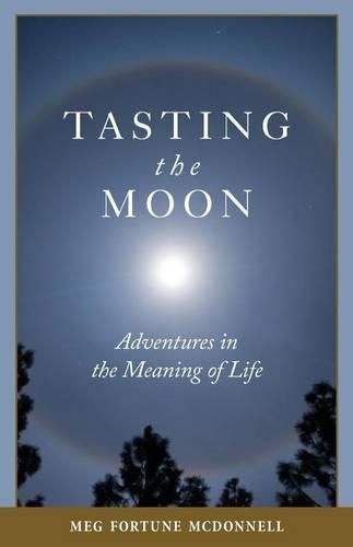 Cover image for Tasting the Moon: Adventures in the Meaning of Life