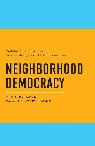 Cover image for Neighborhood Democracy: Building Anchor Partnerships Between Colleges and Their Communities