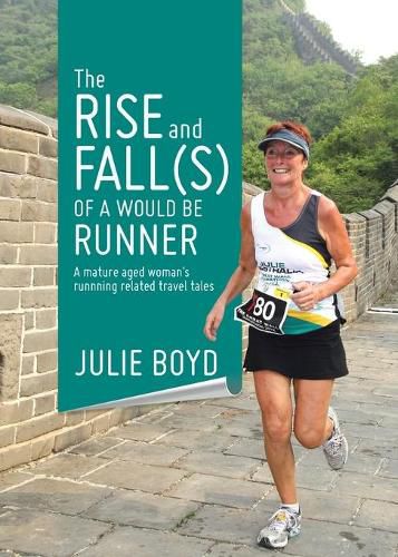 Cover image for The Rise and Fall(s) of a Would Be Runner: A mature aged woman's runnning related travel tales