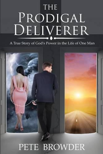 Cover image for The Prodigal Deliverer: A True Story of the Power of God in the Life of One Man