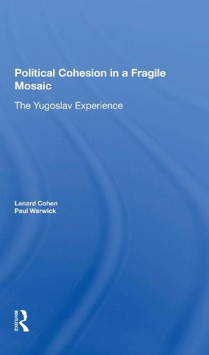 Political Cohesion in a Fragile Mosaic: The Yugoslav Experience
